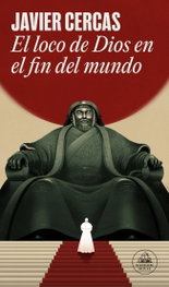 El loco de Dios en el fin del mundo, Javier Cercas - RANDOM HOUSE