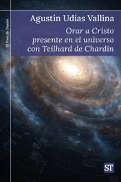 Orar a Cristo presente en el universo con Teilhard de Chardin, Agustín Udías Vallina - SALTERRAE