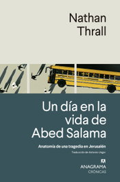 Un día en la vida de Abed Salama, Nathan Thrall - ANAGRAMA