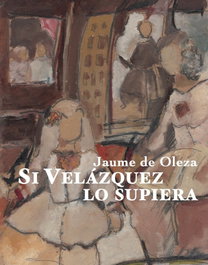 Si Velázquez lo supiera, Jaume de Oleza - SD Edicions