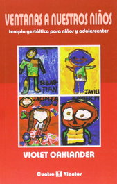 CUATRO VIENTOS Ventanas a nuestros niños. Terapia gestáltica para niños y adolescentes, Violet Oaklander
