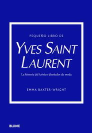 BLUME, Pequeño libro de Yves Saint Laurent: Historia icónica