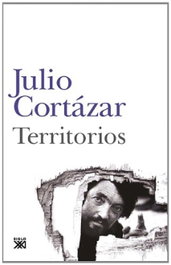 Territorios, Julio Cortázar - SIGLO XXI EDITORES
