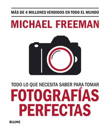 Todo lo que necesitas saber para tomar fotografías perfectas, Michael Freeman - BLUME