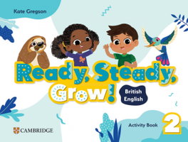 CAMBRIDGE Ready, Steady, Grow! Level 2 Activity Book British English