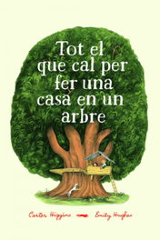 LIBROS DEL ZORRO ROJO, TOT EL QUE CAL PER FER UNA CASA EN UN ARBRE, Carter Higgins; Emily Hughes