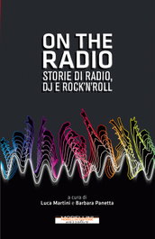 On the radio. Storie di radio, dj e rock'n'roll, VV.AA. - MORELLINI