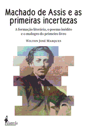 Machados de Assis e as Primeiras Incertezas, Wilton José Marques - ALAMEDA