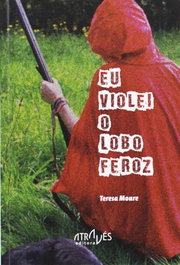 Eu violei o lobo feroz, Teresa Moure - ATRAVES EDITORA