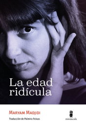 La edad ridícula, Maryam Madjidi - MINUSCULA EDITORIAL
