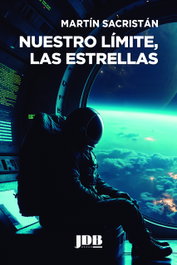 Nuestro límite, las estrellas, Martín Sacristán - JOT DOWN BOOKS