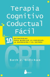 Terapia Cognitivo Conductal Fácil, Dr. Seth J. Gillihan - SIRIO EDITORIAL