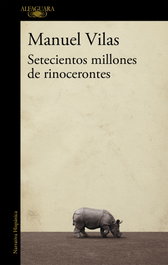 Setecientos millones de rinocerontes, Manuel Vilas - ALFAGUARA