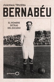 Bernabéu, Juanma Trueba Fajardo - GEOPLANETA