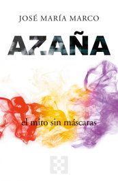 Azaña, el mito sin máscaras, José María Marco - ENCUENTRO