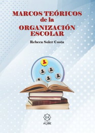 Marcos Teóricos de la Organización Escolar, Rebeca Soler Costa - Aljibe