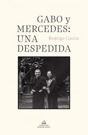 RANDOM HOUSE, Gabo y Mercedes: una despedida, Rodrigo García - RANDOM HOUSE
