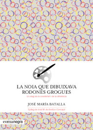 La noia que dibuixava rodones grogues, José María Batalla - COMANEGRA