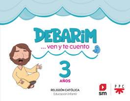 SM, Religión Católica. Debarim. Ven y te cuento. 3 años - Darío Mora Fernández
