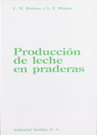 ACRIBIA PRODUCCIÓN DE LECHE EN PRADERAS, Holmes, C. W./Wilson, G. F. - ACRIBIA