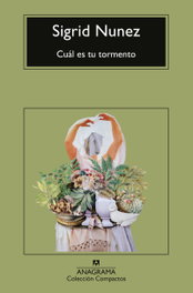 Cuál es tu tormento, Sigrid Nunez - ANAGRAMA