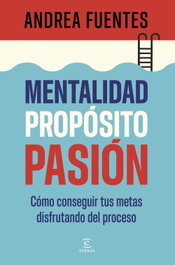 Mentalidad, propósito, pasión, Andrea Fuentes - ESPASA CALPE