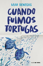 Cuando fuimos tortugas, Mar Benegas - NUBE DE TINTA