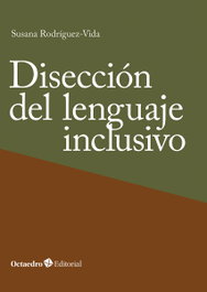 Disección del lenguaje inclusivo, Susana Rodríguez-Vida - OCTAEDRO EDICIONES