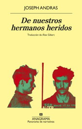 De nuestros hermanos heridos, Joseph Andras - ANAGRAMA