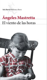 El viento de las horas, Ángeles Mastretta - SEIX BARRAL EDICIONES