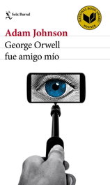George Orwell fue amigo mío, Adam Johnson - Seix Barral Ediciones
