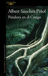 ALFAGUARA Pandora en el Congo, Albert Sánchez Piñol - ALFAGUARA