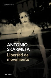 Libertad de movimiento, Antonio Skármeta - DEBOLSILLO