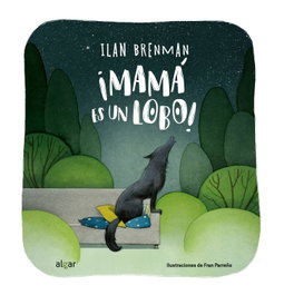 Algar Editorial, ¡Mamá es un lobo! - Ilan Brenman/Fran Parreño