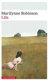 Lila, Marilynne Robinson - Galaxia Gutenberg