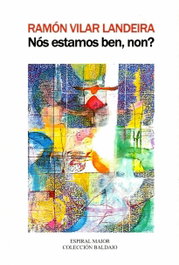 NÓS ESTAMOS BEN, NON ?, Ramón Vilar Landeira - ESPIRAL MAIOR, S.L.