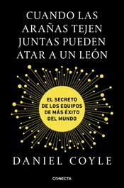 Cuando las arañas tejen juntas, pueden atar a un león, Daniel Coyle - Conecta
