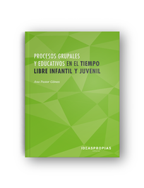 Procesos grupales educativos tiempo libre infantil juvenil, Ana Pastor Gomez - IDEASPROPIAS