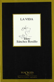 La vida, Eloy Sánchez Rosillo - TUSQUETS