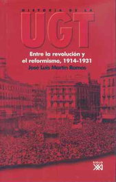 SIGLO XXI EDITORES, La UGT entre la revolución y el reformismo, José Luis Martín Ramos - SIGLO XXI EDITORES