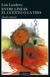 Entre líneas: el cuento o la vida, Luis Landero - TUSQUETS