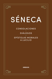Consolaciones. Diálogos. Epístolas morales a Lucilio, Séneca - GREDOS, S.A.