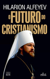 O FUTURO NO CRISTIANISMO, Hilarion Alfeyev - LUCERNA