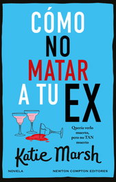 Cómo no matar a tu ex, Katie Marsh - NEWTON COMPTON