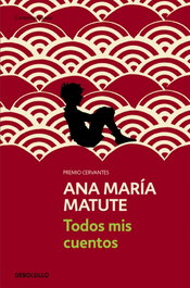 Todos mis cuentos, Ana María Matute - DEBOLSILLO