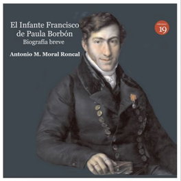 INFANTE FRANCISCO DE PAULA BORBON, Antonio M. Moral Roncal - EDICIONES 19