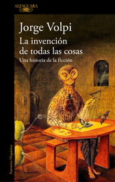 Alfaguara, LA INVENCIÓN DE TODAS LAS COSAS, Jorge Volpi - Alfaguara