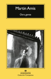 Otra gente, Martin Amis - ANAGRAMA