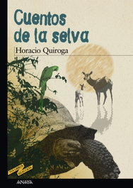 ANAYA, Cuentos de la selva, Horacio Quiroga - ANAYA