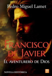 Francisco de Javier, el aventurero de Dios, Pedro Miguel Lamet - MENSAJERO